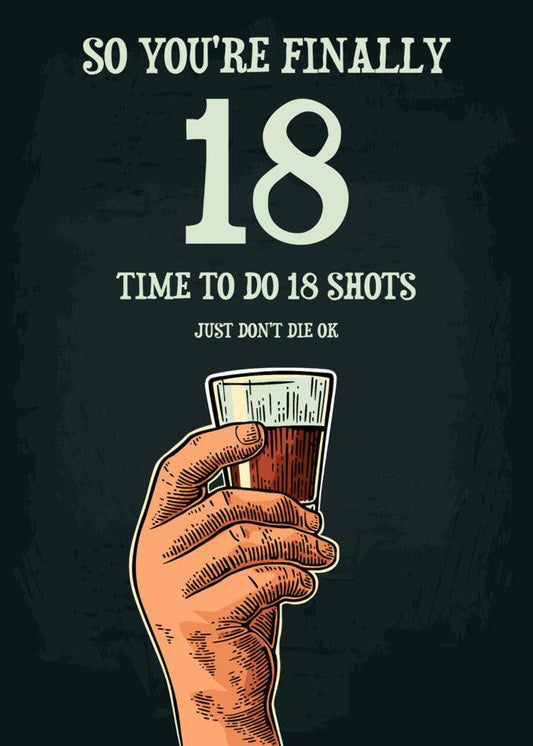 A 18 - Shots 18 Funny Birthday Card featuring a hand holding a glass of alcohol with the text, "you're finally 18 time to do shots just do it." Perfect for Twisted Gifts.