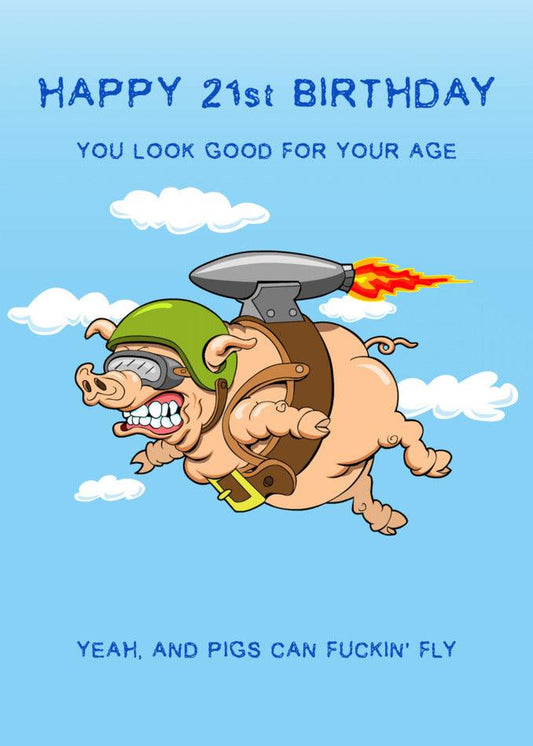 A funny and happy 21 - Pigs Can Fly 21 Insulting Birthday Card with a pig flying in the air made by Twisted Gifts.