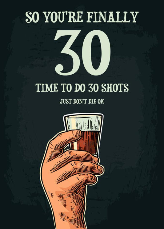 It's your 30th birthday! Get ready for some fun with our Twisted Gifts' 30 - Shots 30 Funny Birthday Card illustration.
