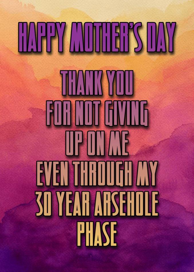 Happy mother's day - thank you for not giving me a Twisted Gifts 30 Year Phase Funny Mother's Day Card years ago.