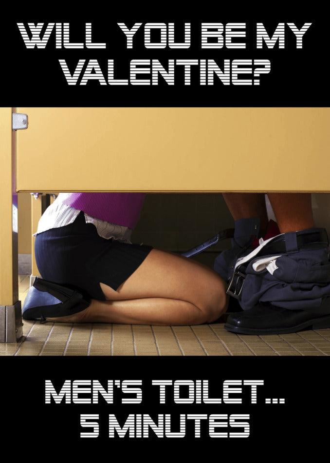 Will you be my Twisted Gifts 5 Minutes Funny Valentine's Card in the men's toilet?