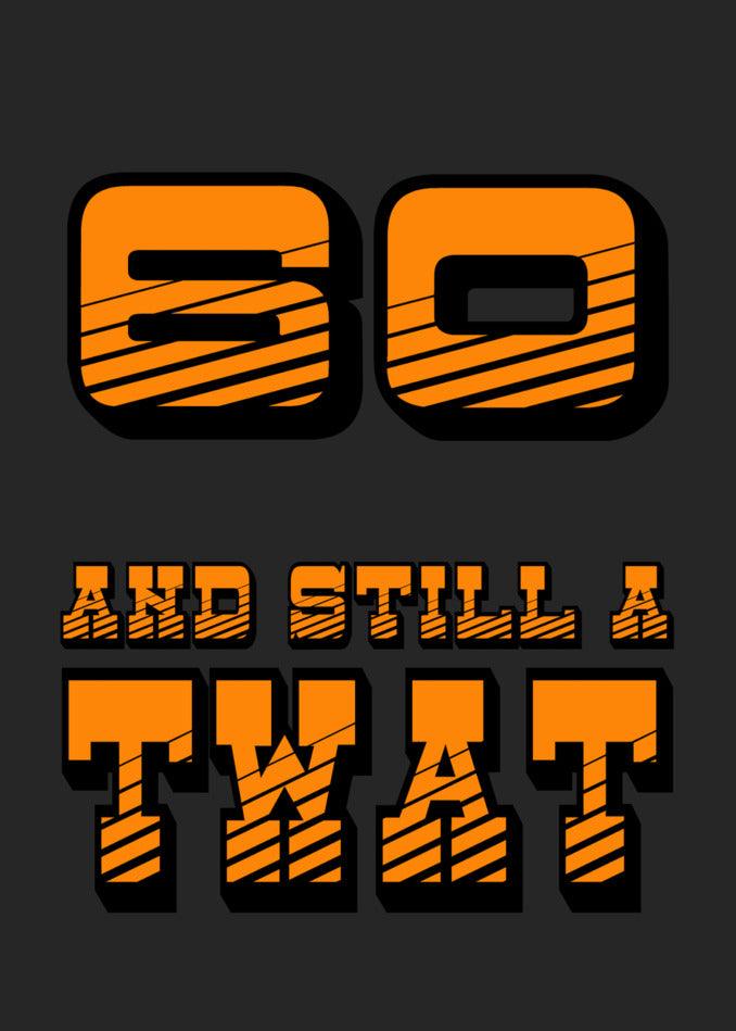 The "60 - Still A Twat 60 Insulting Birthday Card" from Twisted Gifts, on a black background, perfect for a milestone birthday.