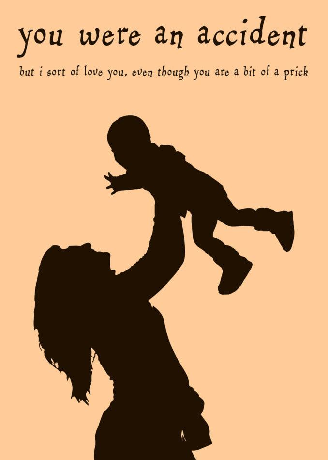A funny Accident Insulting Birthday Card from Twisted Gifts featuring a silhouette of a woman holding a child and saying you were an accident.