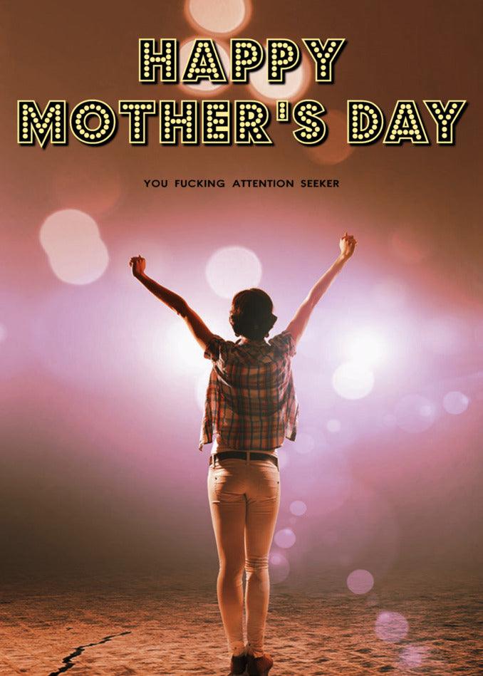 A whimsically twisted Attention Seeker Insulting Mother's Day Card featuring a joyful woman raising her arms in the air, created by Twisted Gifts.