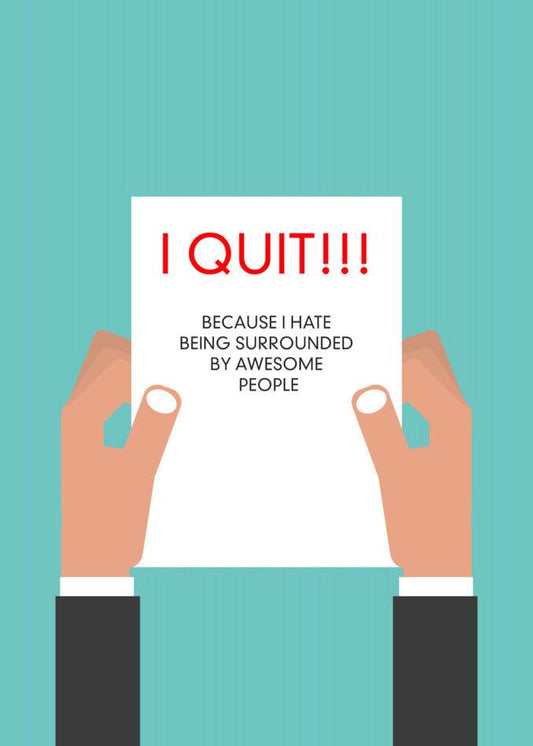 I Quit because I hate being bullied by people. Awesome People Funny Farewell Card available at Twisted Gifts.
