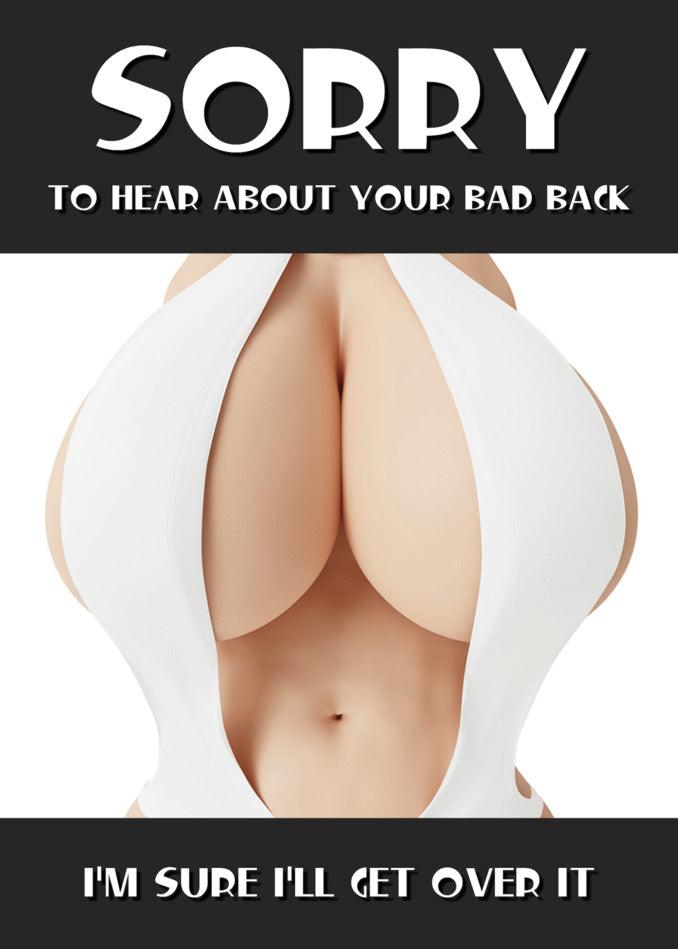 Sorry to hear about your bad back, let me send you a Bad Back Rude Sorry Card from Twisted Gifts to lift your spirits.