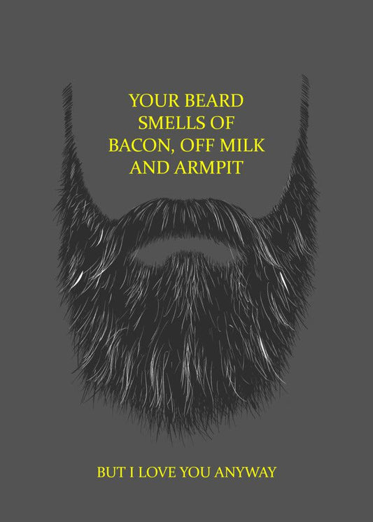 Twisted Gifts' Beard Funny Greeting Card: Your beard smells of bacon and apricot, but I still love you.