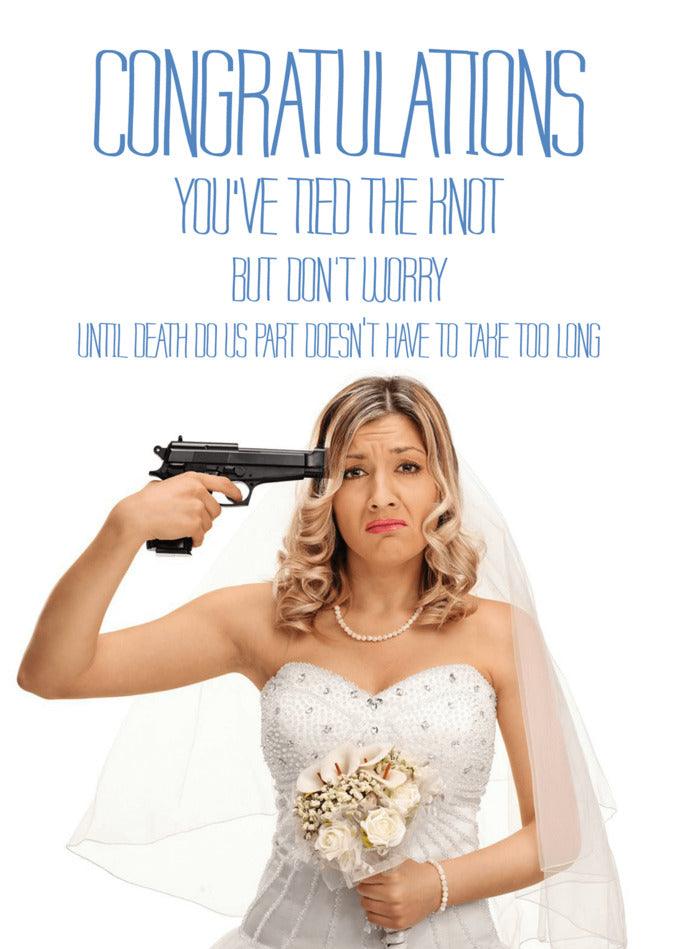 Congratulations! You've tied the knot with the Death Do Us Part Funny Congratulations Card from Twisted Gifts.
