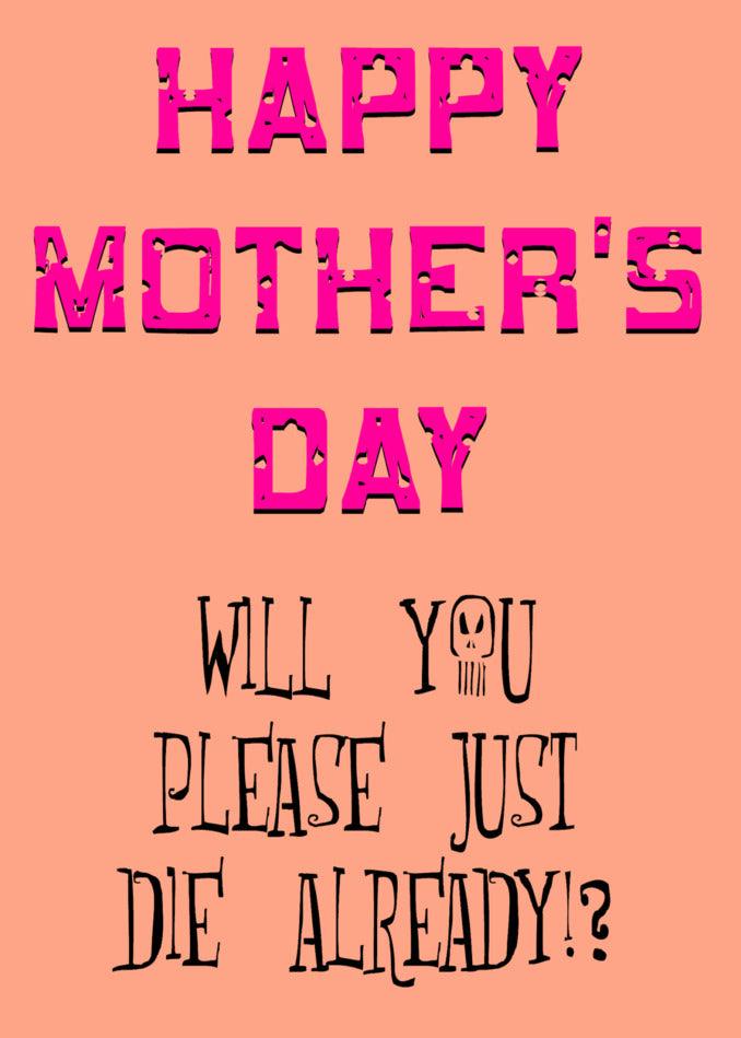 Die Insulting Funny Mother's Day Card by Twisted Gifts.