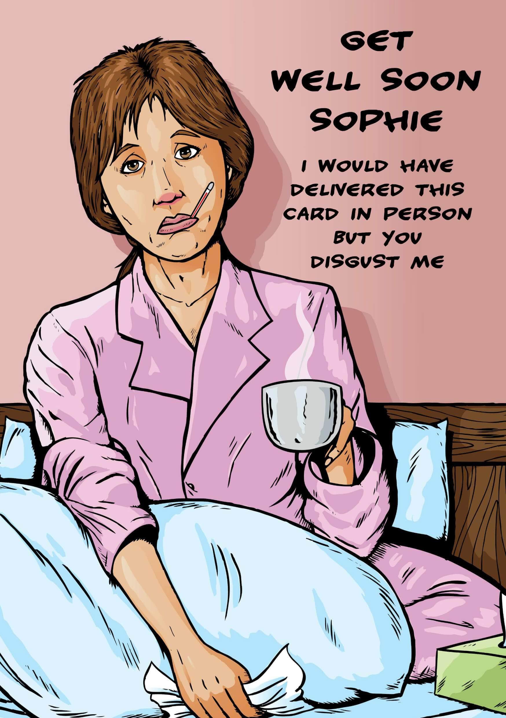 Send a Disgust Me Sophie greeting card from Twisted Gifts to wish Sophie a speedy recovery.