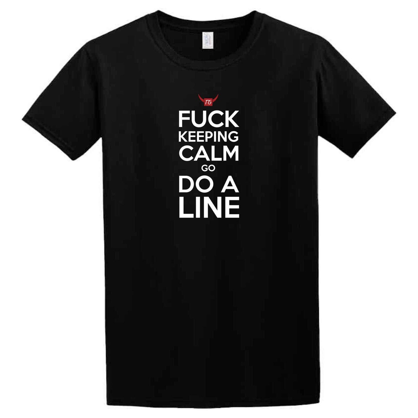 A black Do A Line T-Shirt by Twisted Gifts that says fuck calm.