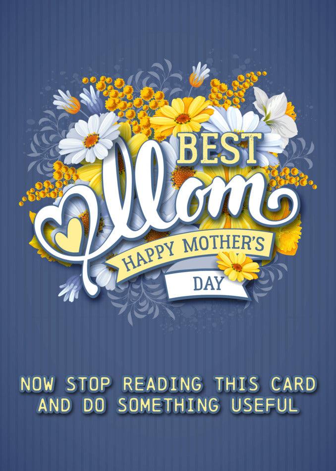 Funny greetings card for the Do Something Useful Rude Mother's Day Card by Twisted Gifts on her special day.