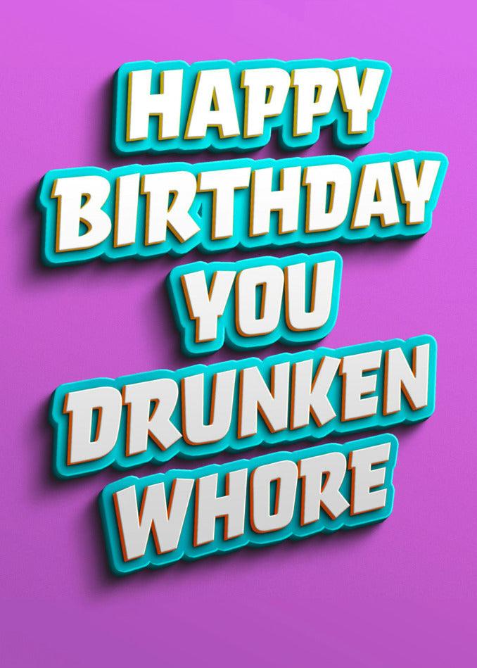 A Drunken Whore Insulting Birthday Card for your twisted friend, filled with funny wishes for their special day. (Brand: Twisted Gifts)