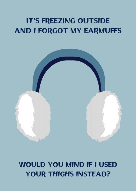 Twisted Gifts presents the Earmuffs Rude Greeting Card for those chilly days when you forget your earmuffs.
