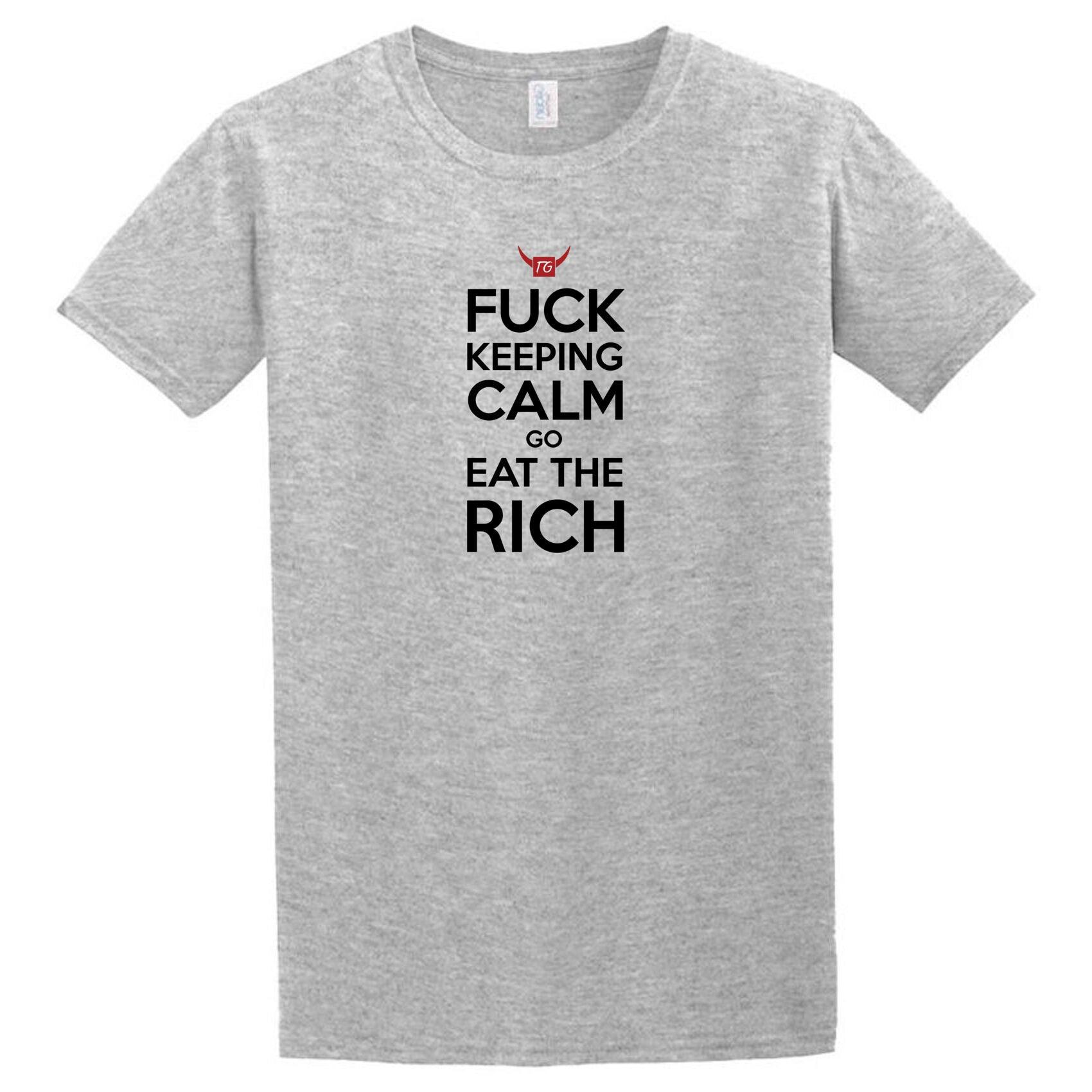 A Twisted Gifts Eat The Rich T-Shirt that says fuck keep calm.
