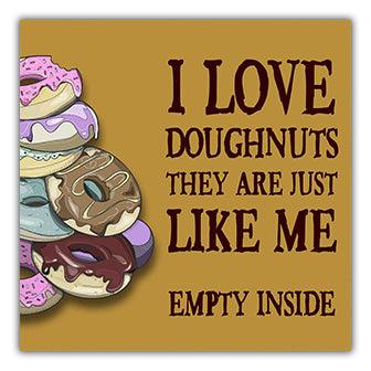 I love doughnuts, just like me - a funny Empty Coaster from Twisted Gifts.