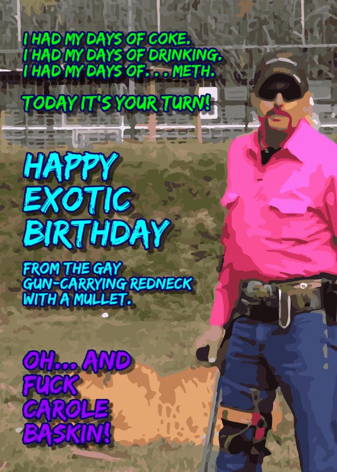 A hilarious picture of a man holding a gun, inspired by the Tiger King phenomenon. Perfect for the Twisted Gifts Exotic Funny Birthday Card.