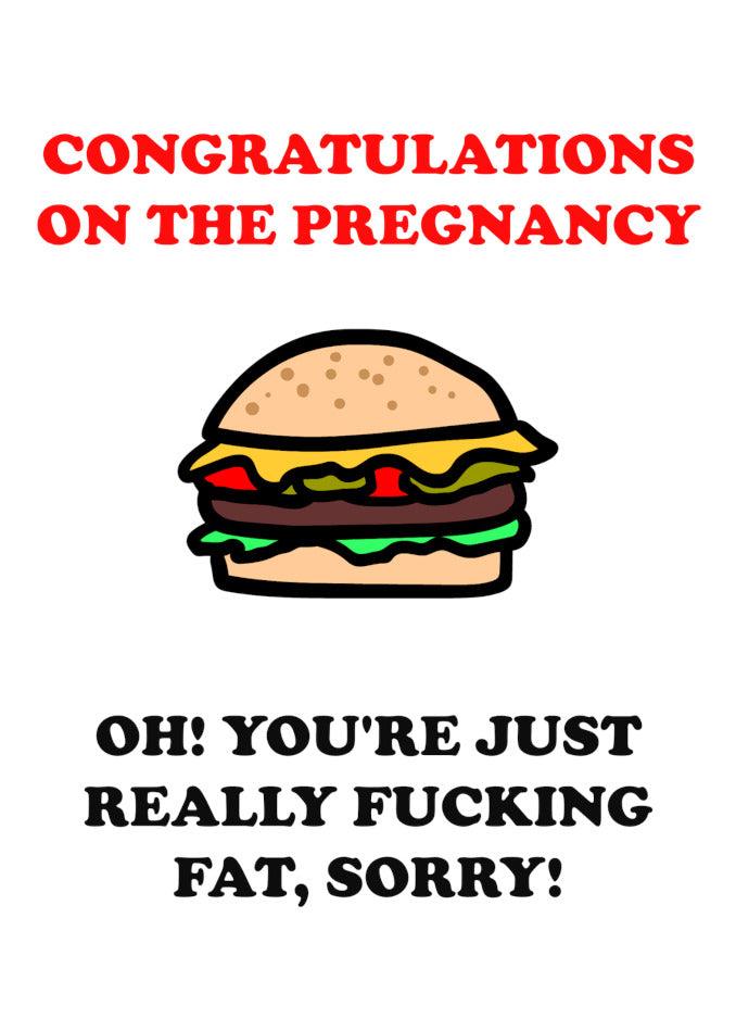 A funny Fat Insulting Congratulations Card featuring a burger by Twisted Gifts to celebrate pregnancy.