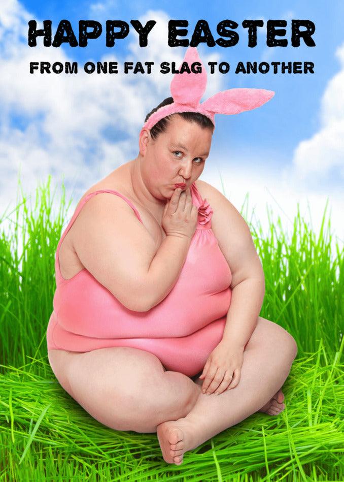 Happy Easter from one Fat Slag to another! This Twisted Gifts Insulting Easter Bunny brings laughter with a funny Fat Slag Insulting Easter Card as the perfect gift.