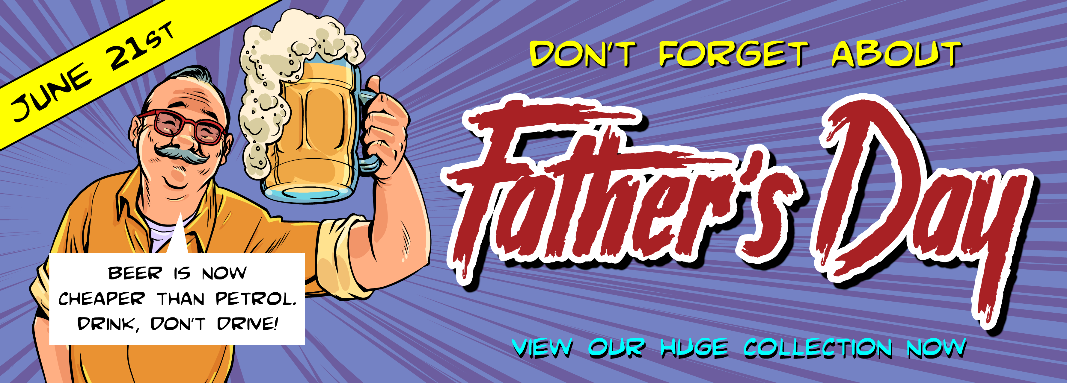 Promotional banner for fathers day.  Rude and funny fathers day cards.  Has an image of a man drinking a beer with text.  "Beer is now cheaper than petrol.  Drink, Don't Drive!"