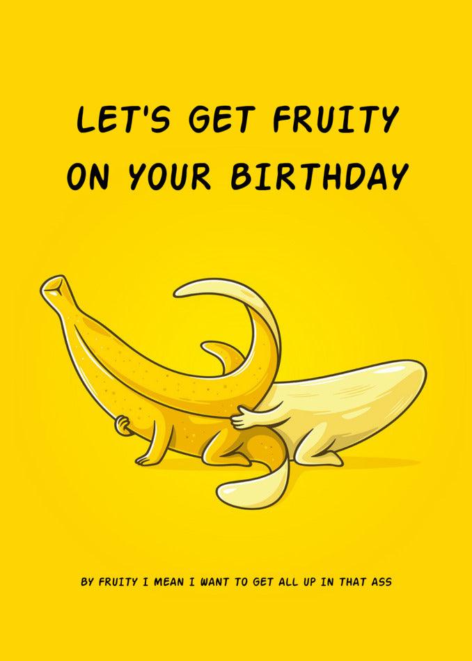 Let's get Fruity Rude and funny on your birthday with a Twisted Gifts hilarious card.