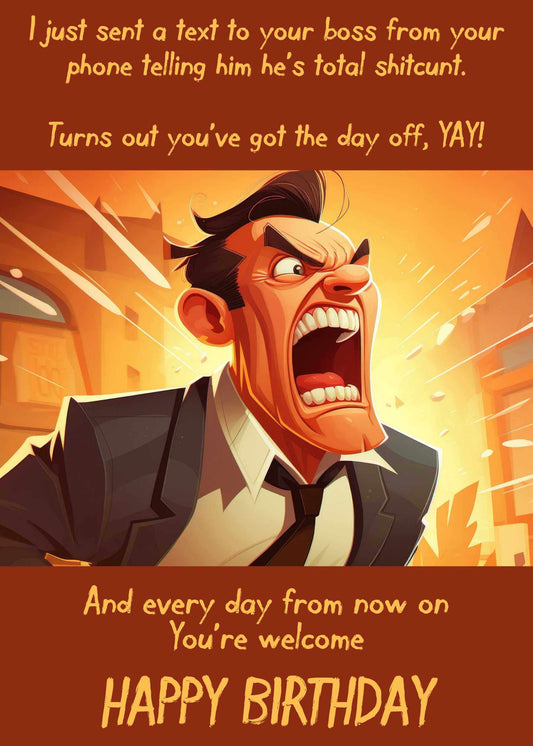 A corporate professional in a suit is depicted yelling furiously in a lively cartoon style, accompanied by text humorously implying that someone mistakenly sent their boss insulting messages, leading to an unforeseen day off. The words "Happy Birthday" adorn the bottom of this quirky card, making it an ideal choice for a humorous birthday greeting. This is the *Day Off Funny Birthday Card* by *Twisted Gifts*.