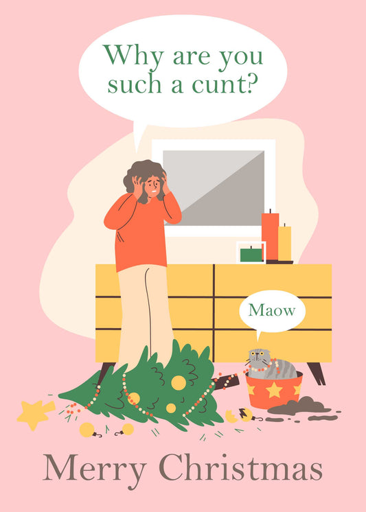 A person stands with a shocked expression next to a broken Christmas tree while a cat, sitting in a box, says "Maow." The text above reads "Why are you such a cunt?" and below it says "Merry Christmas." This amusing scene makes the Maow Funny Christmas Card from Twisted Gifts the perfect choice for spreading some offbeat holiday cheer!