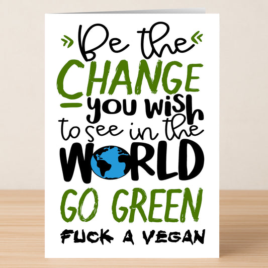 The Go Green Rude Greeting Card by Twisted Gifts features the cheeky message: "Be the change you wish to see in the world. Go green. Fuck a vegan," making it a bold, eco-friendly pick for anyone with an irreverent sense of humor.