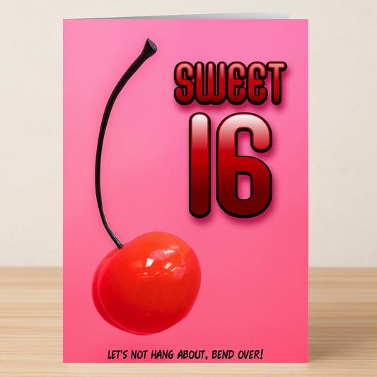 The Twisted Gifts 16 - Sweet 16 Rude Birthday Card features a bold "SWEET 16," a large cherry, and the cheeky message "LET'S NOT HANG ABOUT, BEND OVER!" on a pink background—ideal for fun birthday wishes.