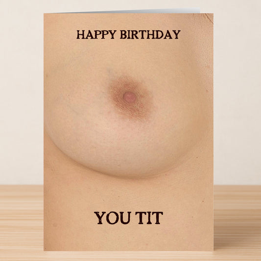 The You Tit Rude Birthday Card by Twisted Gifts features a cheeky bare breast close-up with "HAPPY BIRTHDAY YOU TIT"—ideal for anyone who loves sassy, humorous birthday surprises.