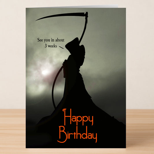 The 3 Weeks Funny Birthday Card by Twisted Gifts features a Grim Reaper silhouette with the message “See you in about 3 weeks” and “Happy Birthday”—a hilarious choice for sharing laughs on someone’s special day.