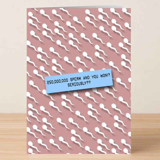 The Sperm, Seriously? Rude Birthday Card by Twisted Gifts features white sperm illustrations on a pink background and the funny message: “250,000,000 sperm and you won!? Seriously??”.