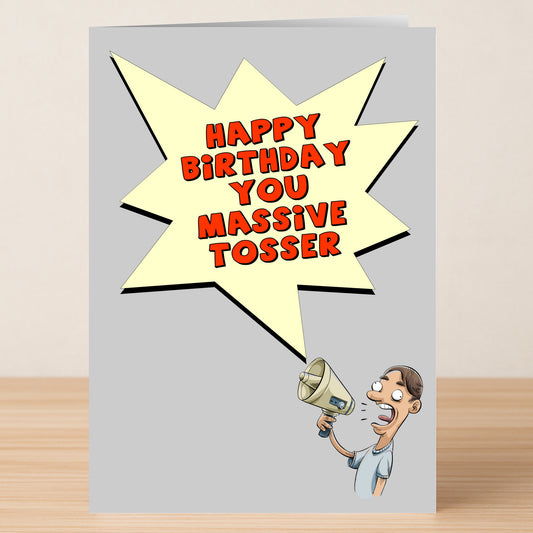 The Massive Tosser Offensive Birthday Card by Twisted Gifts features a cartoon with a megaphone and the message "Happy Birthday You Massive Tosser." Ideal for adults with a cheeky sense of humor.