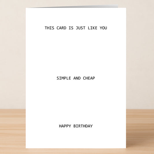 The Simple And Cheap Funny Birthday Card by Twisted Gifts features a white design with black text: "THIS CARD IS JUST LIKE YOU SIMPLE AND CHEAP HAPPY BIRTHDAY." A minimalist, humorous, and budget-friendly birthday card.
