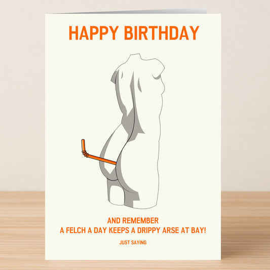 The Felch Rude Birthday Card by Twisted Gifts features a cheeky nude illustration with the message: "A felch a day keeps a drippy arse at bay! Just saying." Perfect for anyone who loves an outrageous, funny birthday card.