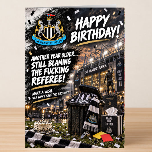 A Newcastle – Funny Birthday Card featuring the Newcastle United crest, St. James’ Park, a soccer jersey, and a box of “Tears for the Ref” tissues with the caption: “Another year older... Still blaming the referee!”.