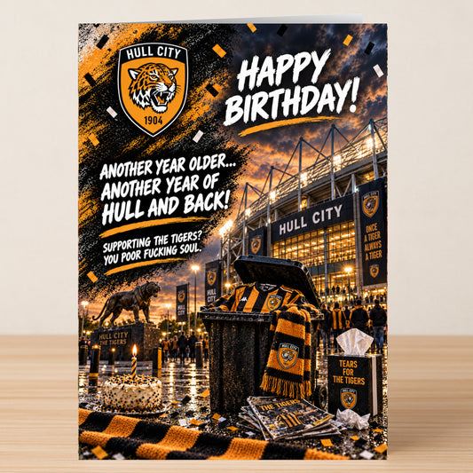 Hull – Funny Birthday Card showing a Hull City stadium, tiger statue, cake, and team memorabilia with the text, “Happy Birthday! Another year older... Another year of Hull and back!”.