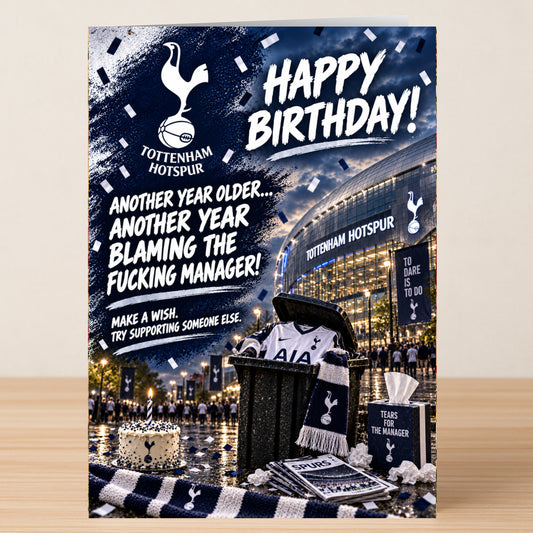 Spurs – Funny Birthday Card by Twisted Gifts shows a trash can with a Tottenham Hotspur jersey, scarf, and tissues next to a cake, captioned: “Another year older, another year blaming the manager.”