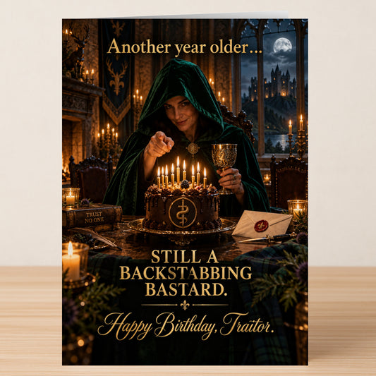 Traitor – Funny Birthday Card showing a person in a green hooded cloak pointing at a birthday cake with candles, inscribed: “Another year older... STILL A BACKSTABBING BASTARD. Happy Birthday, Traitor.”