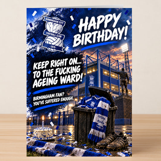 Birmingham – Funny Birthday Card featuring the Birmingham City FC logo, a stadium scene, and text mocking a fan: “Happy Birthday! Keep right on... to the fucking ageing ward! Birmingham fan? You’ve suffered enough.”