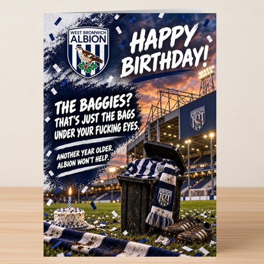 A West Bromwich Albion – Funny Birthday Card by Twisted Gifts featuring the team crest and a stadium background, with the text: “Happy Birthday! The Baggies? That’s just the bags under your fucking eyes.”