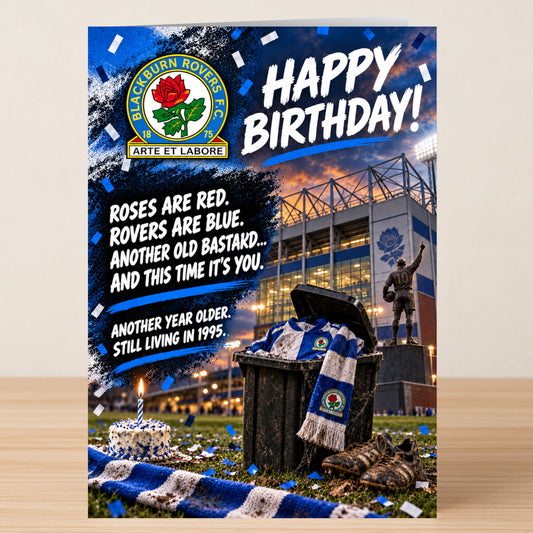 Twisted Gifts Blackburn – Funny Birthday Card showing the Blackburn Rovers logo, a stadium, and a trash can with team gear, with the text: “Happy Birthday! Roses are red, Rovers are blue. Another old bastard... and this is you.”