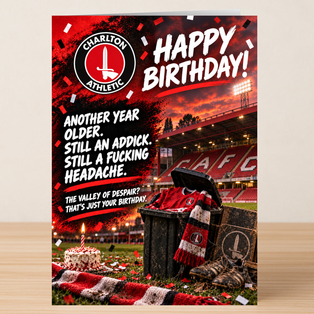 Charlton – Funny Birthday Card showing a stadium, a trash can, a jersey, and a scarf, with the text: “Happy Birthday! Another year older. Still an Addick. Still a fucking headache.”