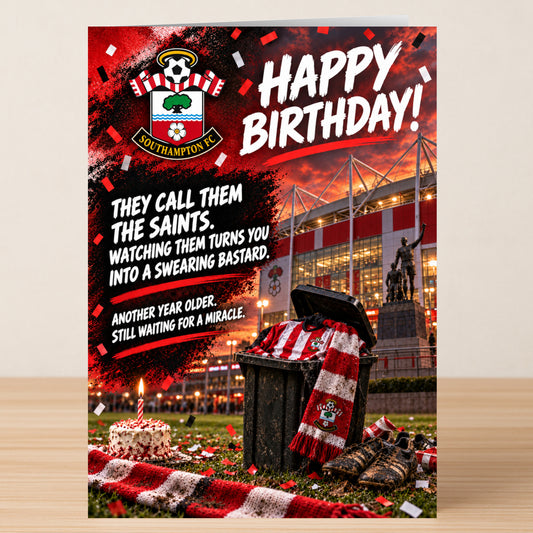 Southampton FC – Funny Birthday Card featuring the team crest and stadium background with the text: “Happy Birthday! They call them the Saints. Watching them turns you into a swearing bastard.”