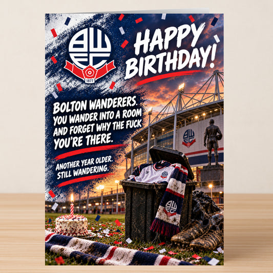 Bolton Wanderers – Funny Birthday Card featuring a stadium background, a cake, and a bin containing team gear, with the text: “Happy Birthday! You wander into a room and forget why...”