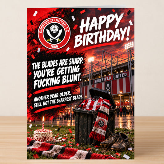 Sheffield United – Funny Birthday Card featuring a cake, a bin with a jersey and scarf, and the text: “The blades are sharp. You’re getting fucking blunt.”