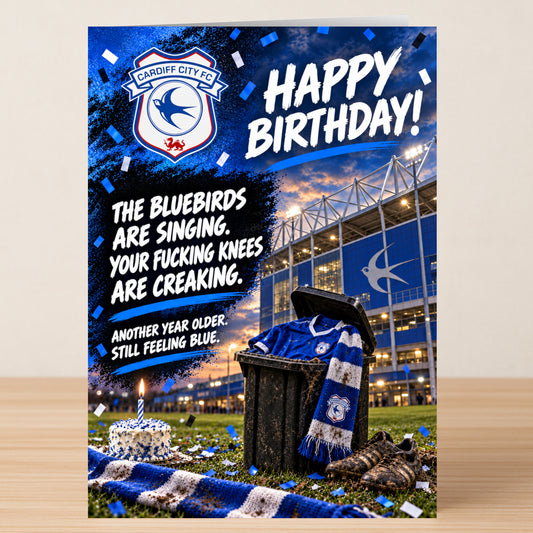 Cardiff City – Funny Birthday Card featuring a stadium, a bin with a blue jersey and scarf, and the text: “Happy Birthday! The Bluebirds are singing. Your fucking knees are creaking.”