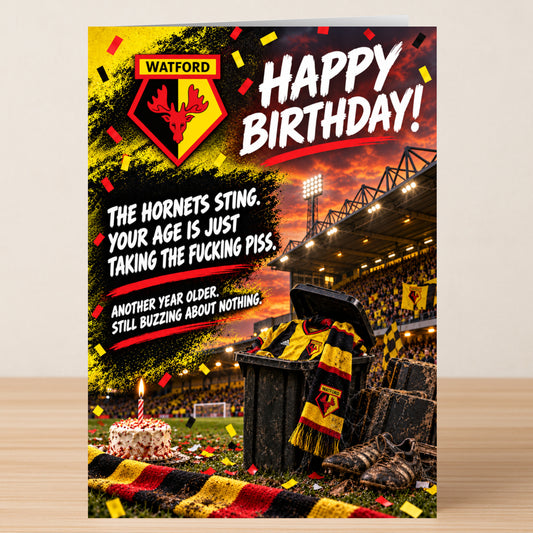 A Watford – Funny Birthday Card featuring the Watford FC crest and text reading: “Happy Birthday! The Hornets sting. Your age is just taking the fucking piss. Another year older. Still buzzing.”