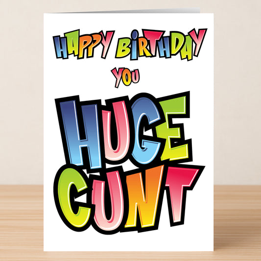 The Huge Insulting Birthday Card by Twisted Gifts features bold block letters spelling "Happy Birthday You Huge Cunt" on a light wood background—ideal for unforgettable, witty birthday wishes and unapologetic humor.