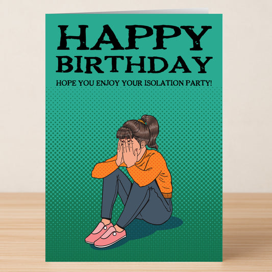 The Isolation Female Funny Birthday Card by Twisted Gifts features "HAPPY BIRTHDAY" and "Hope you enjoy your isolation party!" above a sad girl illustration.